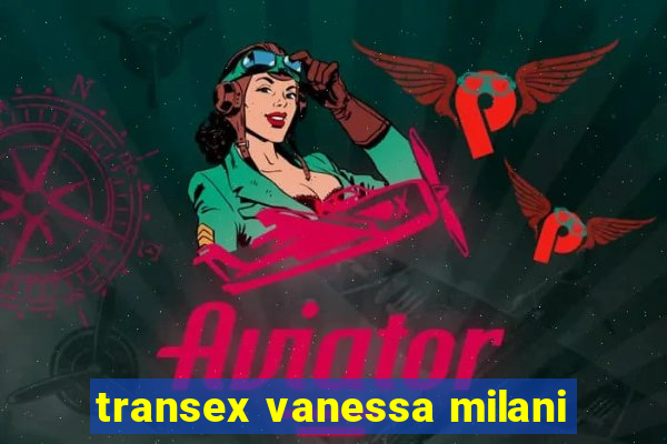 transex vanessa milani